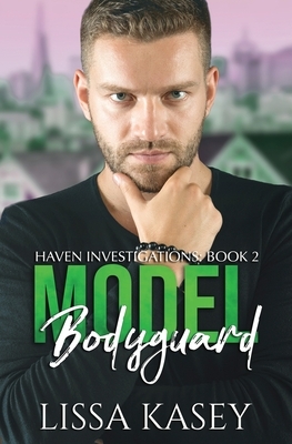 Model Bodyguard: Haven Investigations by Lissa Kasey