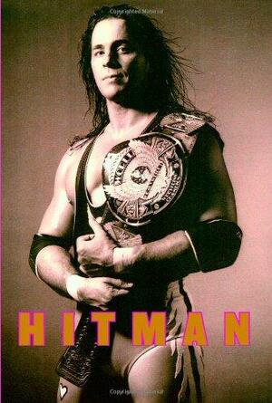 Hitman: My Real Life in the Cartoon World of Wrestling by Bret Hart