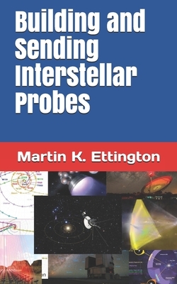 Building and Sending Interstellar Probes by Martin K. Ettington