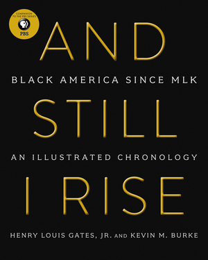 And Still I Rise: Black America Since MLK by Kevin M. Burke, Henry Louis Gates Jr.