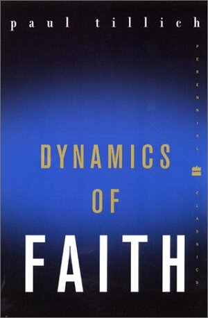 Dynamics of Faith by Paul Tillich, Marion Pauck