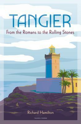 Tangier: From the Romans to The Rolling Stones by Richard Hamilton