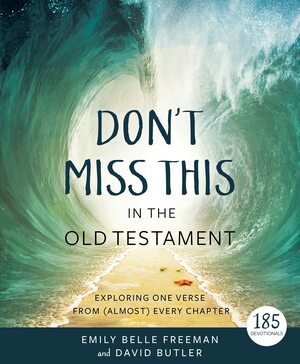 Don't Miss This in the Old Testament: Exploring One Verse From (Almost) Every Chapter by Emily Belle Freeman, David Butler