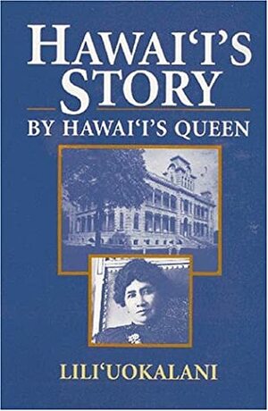 Hawaii's Story by Hawaii's Queen by Lili'uokalani