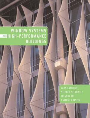 Window Systems for High-Performance Buildings by Eleanor S. Lee, Stephen Selkowitz, John Carmody