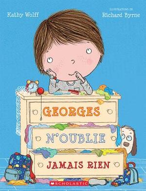 Georges n'Oublie Jamais Rien by Kathy Wolff