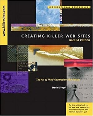 Creating Killer Web Sites: The Art Of Third Generation Site Design by David Siegal