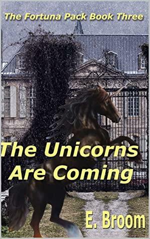 The Unicorns are Coming by E. Broom