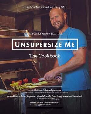 UnSupersize Me - The Cookbook by Liz Smith, Carly Asse