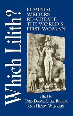 Which Lilith?: Feminist Writers Re-Create the World's First Woman by Henry Wenkart, Enid Dame, Lilly Rivlin