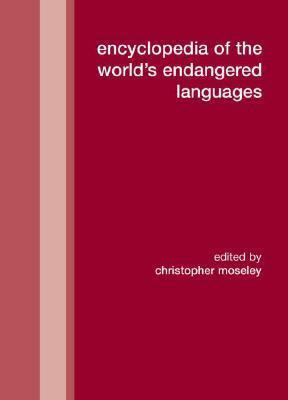 Encyclopedia of the World's Endangered Languages by Christopher Moseley