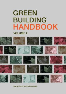 Green Building Handbook: Volume 2: A Guide to Building Products and Their Impact on the Environment by Sam Kimmins, Tom Woolley