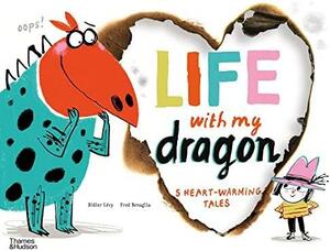 Life With My Dragon by Fred Benaglia, Didier Lévy