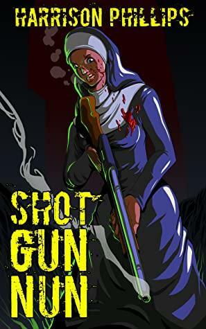 Shotgun Nun by Harrison Phillips