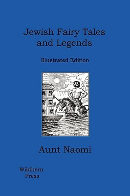 Jewish Fairy Tales and Legends by Aunt Naomi