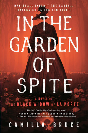 In the Garden of Spite: A Novel of the Black Widow of La Porte by Camilla Bruce