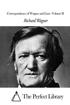 Correspondence of Wagner and Liszt - Volume II by Richard Wagner