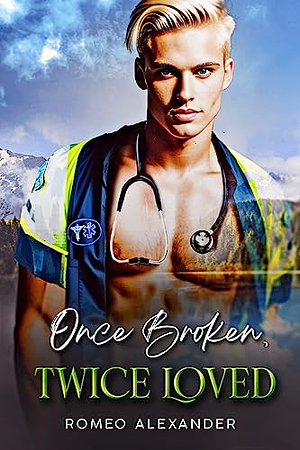 Once Broken, Twice Loved by Romeo Alexander