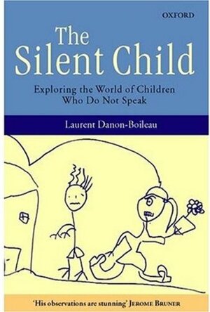 The Silent Child: Exploring the World of Children Who Do Not Speak by Laurent Danon-Boileau