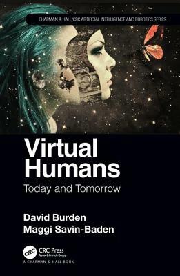 Virtual Humans: Today and Tomorrow by Maggi Savin-Baden, David Burden