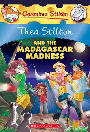 Thea Stilton and the Madagascar Madness by Thea Stilton, Emily Clement