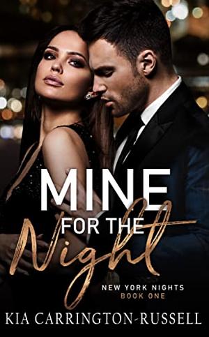 Mine for the Night: New York Nights Book 1 by Kia Carrington-Russell, Kia Carrington-Russell