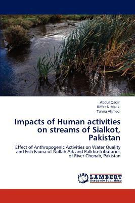 Impacts of Human Activities on Streams of Sialkot, Pakistan by Riffat N. Malik, Abdul Qadir, Tahira Ahmed