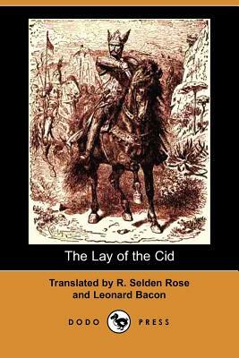 The Lay of the Cid by R. Selden Rose, Leonard Bacon