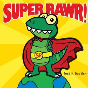 Super Rawr! by Todd H. Doodler