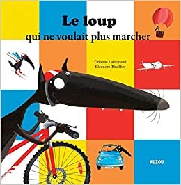 Le loup qui ne voulait plus marcher by Eleonore Thuillier, Orianne Lallemand