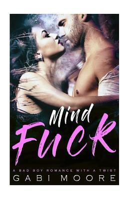 Mindfuck - A Bad Boy Romance With A Twist by Gabi Moore