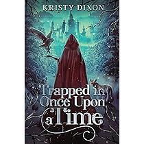 Trapped in Once Upon a Time: by Kristy Dixon