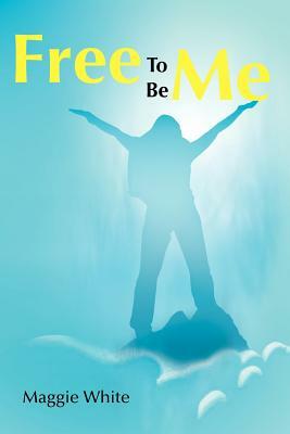 Free to Be Me by Maggie White