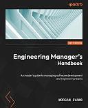 Engineering Managers Handbook: A Complete Insiders Guide to Managing Software Development and Engineering Teams by Morgan Evans