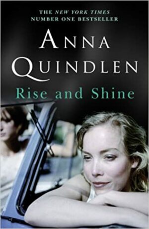 Rise and Shine by Anna Quindlen