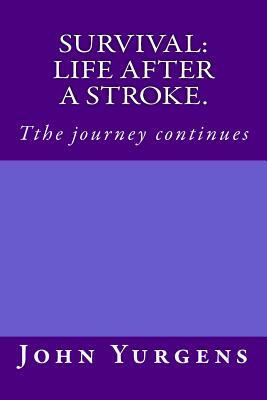 Survival: life after a stroke.: Tthe journey continues by John a. Yurgens, Jay Allen