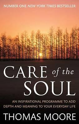 Care of the Soul: An Inspirational Programme to Add Depth and Meaning to Your Everyday Life by Thomas Moore, Thomas Moore