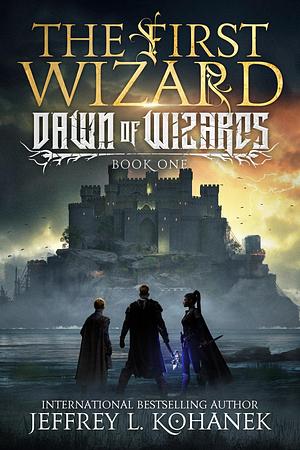 The First Wizard by Jeffrey L. Kohanek, Jeffrey L. Kohanek