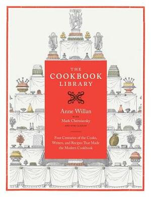 The Cookbook Library, Volume 35: Four Centuries of the Cooks, Writers, and Recipes That Made the Modern Cookbook by Anne Willan, Mark Cherniavsky