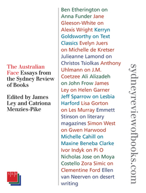 The Australian Face, Essays from the Sydney Review of Books by James Ley, Catriona Menzies-Pike