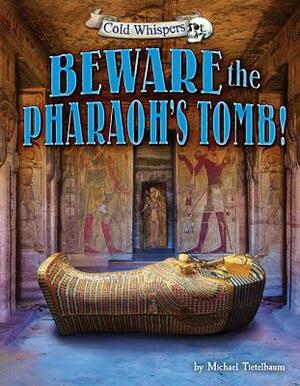 Beware the Pharaoh's Tomb! by Michael Teitelbaum