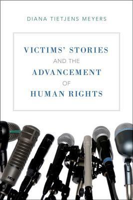 Victims' Stories and the Advancement of Human Rights by Diana Tietjens Meyers