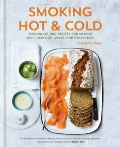 Smoked: A Beginner's Guide to Hot- And Cold-Smoked Fish, Meat, Cheese, and Vegetables by Charlotte Pike