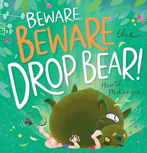 Beware, Beware the Drop Bear!. by Heath McKenzie