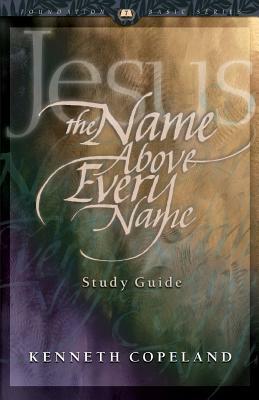 Jesus the Name Above Every Name Study Guide by Kenneth Copeland