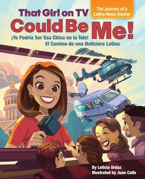 That Girl on TV Could Be Me!: The Journey of a Latina News Anchor [bilingual English / Spanish] by Leticia Ordaz