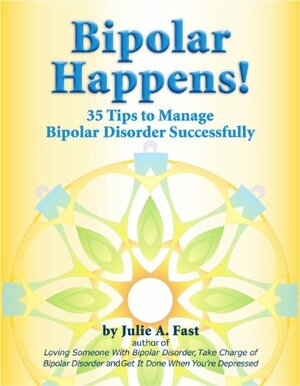 Bipolar Happens! 35 Tips and Tricks to Manage Bipolar Disorder by Julie A. Fast