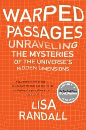 Warped Passages: Unraveling the Mysteries of the Universe's Hidden Dimensions by Lisa Randall