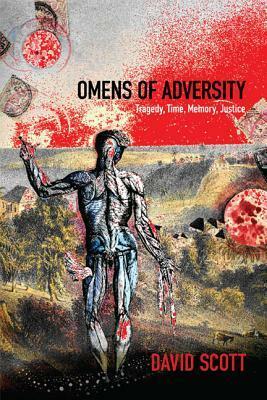 Omens of Adversity: Tragedy, Time, Memory, Justice by David Scott