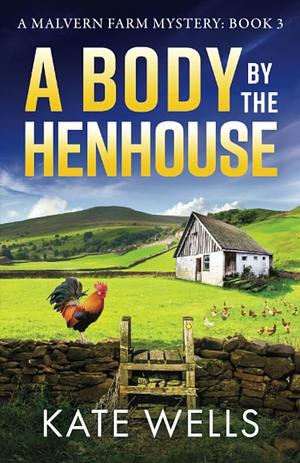 A Body By The Henhouse by Kate Wells